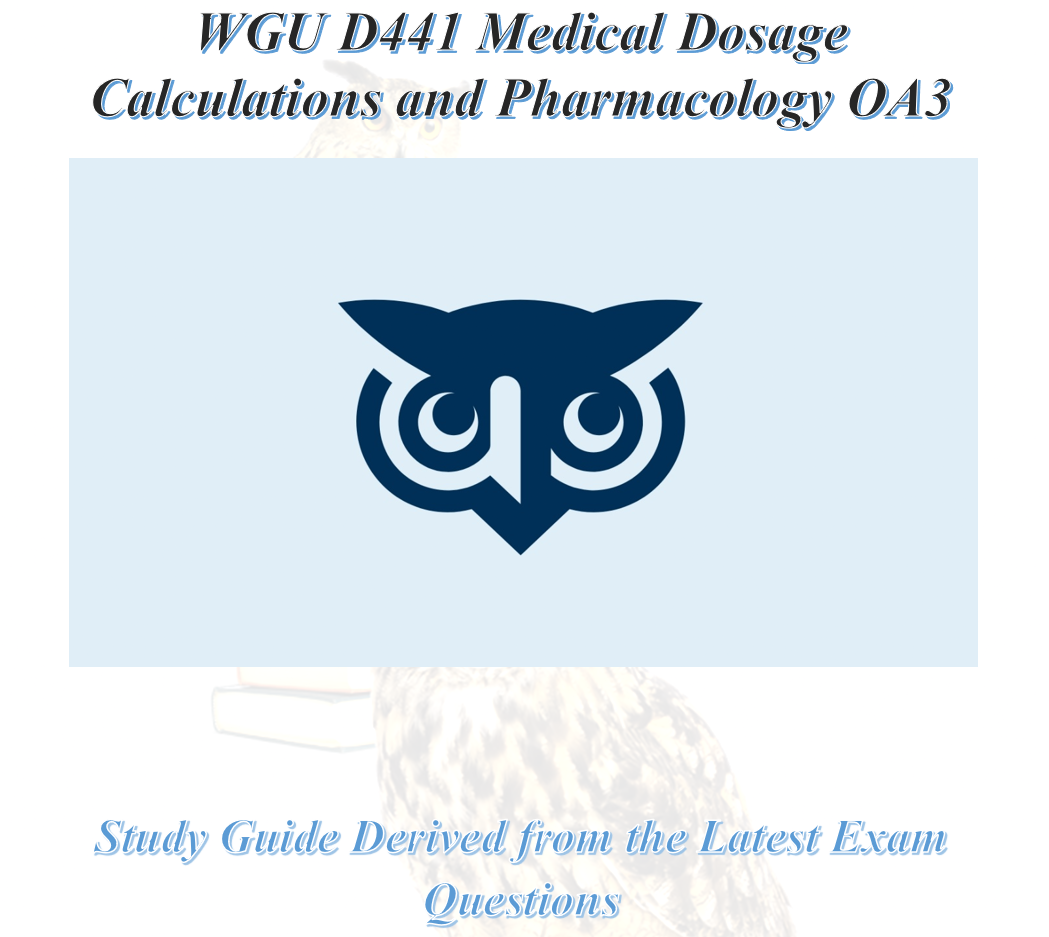 WGU D441 Medical Dosage Calculations and Pharmacology OA3